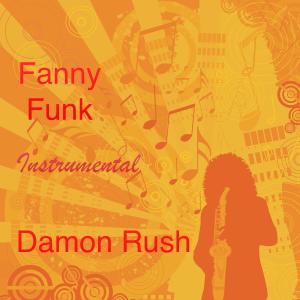 收聽Damon Rush的Fanny Funk (Instrumental Mix)歌詞歌曲