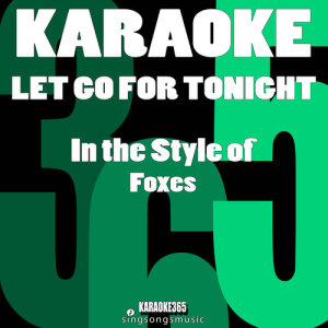 ดาวน์โหลดและฟังเพลง Let Go for Tonight (In the Style of Foxes) [Karaoke Version] (Karaoke Version) พร้อมเนื้อเพลงจาก Karaoke 365