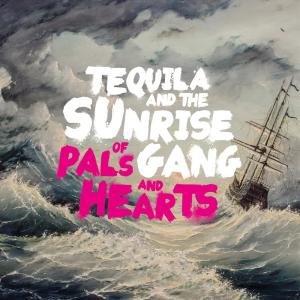 อัลบัม Of Pals and Hearts ศิลปิน Tequila & The Sunrise Gang