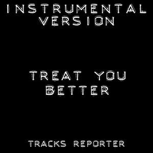 ดาวน์โหลดและฟังเพลง Treat You Better (Instrumental Version) (Inst.) พร้อมเนื้อเพลงจาก Tracks Reporter