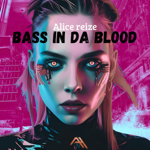 Listen to Bass in da Blood song with lyrics from Alice Reize
