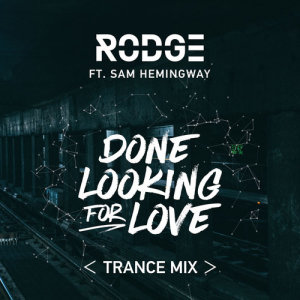 收聽Rodge的Done Looking For Love (2017 Trance Remix)歌詞歌曲