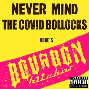 收听Bourbon Hitcher的Never Mind the Covid Bollocks (Explicit)歌词歌曲
