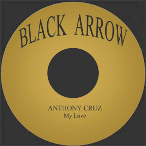 ดาวน์โหลดและฟังเพลง My Love พร้อมเนื้อเพลงจาก Anthony Cruz