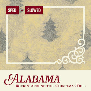 อัลบัม Rockin' Around The Christmas Tree (Sped + Slowed) ศิลปิน Alabama