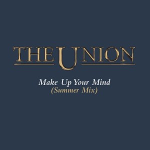 ดาวน์โหลดและฟังเพลง Make Up Your Mind (Summer Mix) พร้อมเนื้อเพลงจาก The Union