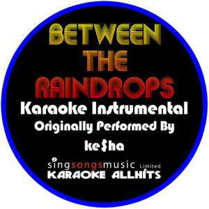 ดาวน์โหลดและฟังเพลง Between The Raindrops (Originally Performed By Lifehouse & Natasha Bedingfield) (Instrumental Version) พร้อมเนื้อเพลงจาก Karaoke All Hits