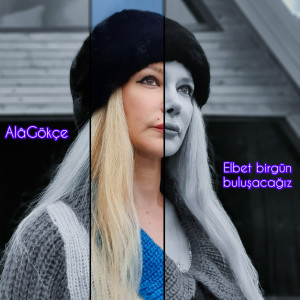 Listen to Elbet Bir Gün Buluşacağız (AlâGökçe) song with lyrics from Gökçe