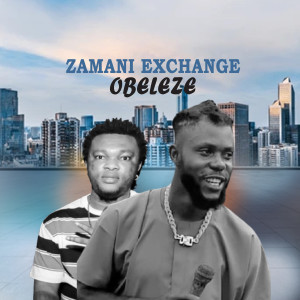 Listen to Zamani Exchange song with lyrics from Obeleze