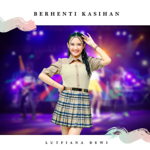Dengarkan Berhenti Kasihan lagu dari Lutfiana Dewi dengan lirik