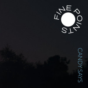 ดาวน์โหลดและฟังเพลง Candy Says พร้อมเนื้อเพลงจาก Fine Points