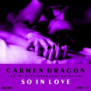 ดาวน์โหลดและฟังเพลง So in Love พร้อมเนื้อเพลงจาก Carmen Dragon