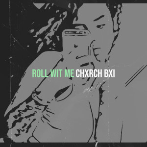 Dengarkan lagu Roll Wit Me (Explicit) nyanyian Chxrch Bxi dengan lirik