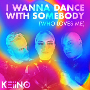 อัลบัม I Wanna Dance With Somebody (Who Loves Me) ศิลปิน KEiiNO