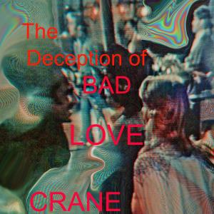 The Deception of Bad Love dari Crane