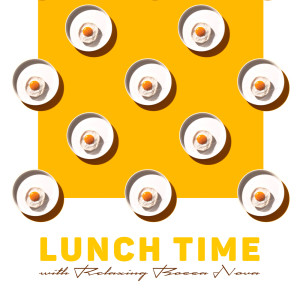 Album Lunch Time with Relaxing Bossa Nova oleh Relaxation Jazz Dinner Universe