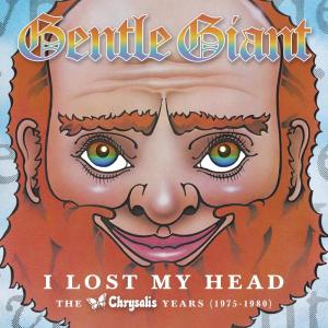 อัลบัม I Lost My Head: The Chrysalis Years 1975-1980 ศิลปิน Gentle Giant