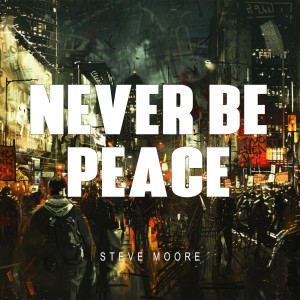 ดาวน์โหลดและฟังเพลง Never Be Peace พร้อมเนื้อเพลงจาก Steve Moore