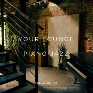 Album Your Lounge - Piano Jazz from Dream House