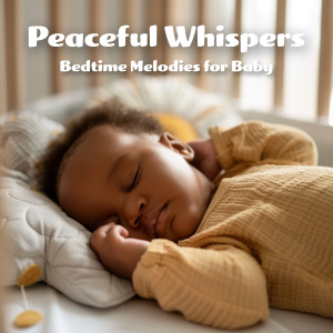 Peaceful Whispers: Bedtime Melodies for Baby