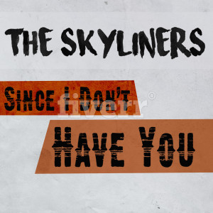 收聽The Skyliners的Since I Don't Have You歌詞歌曲