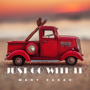ดาวน์โหลดและฟังเพลง Just Go With It พร้อมเนื้อเพลงจาก Mary Sarah