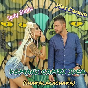 Listen to Domani cambi idea (Chakalachaka) (Chakalacachaka) song with lyrics from Lady Shake