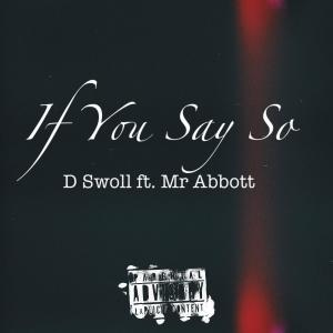 อัลบัม If You Say So (feat. Mr. Abbott) (Explicit) ศิลปิน D Swoll