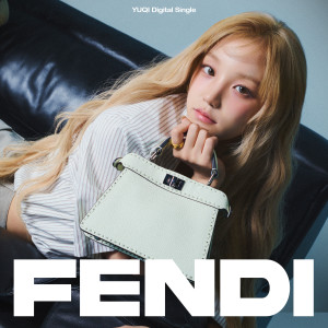 ดาวน์โหลดและฟังเพลง FENDI พร้อมเนื้อเพลงจาก 宋雨琦 (YUQI)