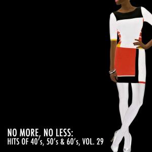 Various Artists的專輯No More, No Less: Hits of 40's, 50's & 60's, Vol. 29
