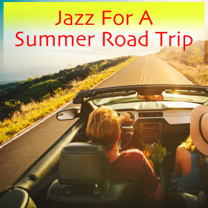 Jazz For A Summer Road Trip dari Various Artists