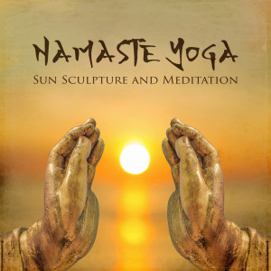 Namaste Yoga (Sun Sculpture and Meditation, Zen Relaxation)