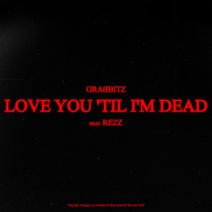 Grabbitz的專輯Love You 'Til I'm Dead (feat. Rezz)