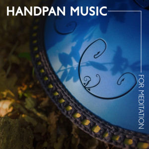 Album Handpan Music for Meditation (Forget About Everyday Life and Immerse Yourself in the World of Sounds) from 