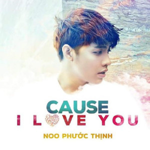 收聽Noo Phuoc Thinh的Cause I Love You歌詞歌曲