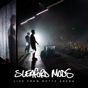 Sleaford Mods的專輯Live at Nottz Arena (Explicit)