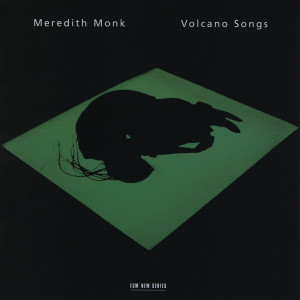 อัลบัม Volcano Songs ศิลปิน Meredith Monk