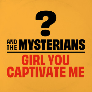 ? And The Mysterians的專輯Girl You Captivate Me