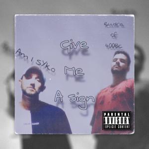 Am I Syko的專輯Give Me A Sign (feat. 400BC) (Explicit)