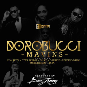 收聽Mavins的Dorobucci (feat. Don Jazzy, Dr Sid, Dr Sid Tiwa Savage, Reekado Banks, Di'ja, Korede Bello & D'prince)歌詞歌曲