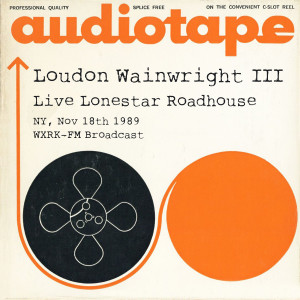 Album Live Lonestar Roadhouse, NY, Nov 18th 1989 WXRK-FM Broadcast (Explicit) from Loudon Wainwright III