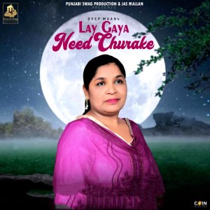 Listen to Lay Gaya Need Churake song with lyrics from Deep Maan