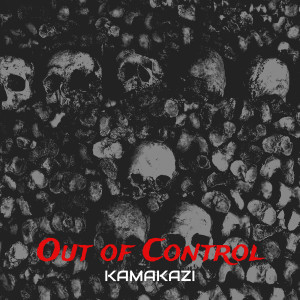 Listen to Out of Control (Explicit) song with lyrics from Kamakazi