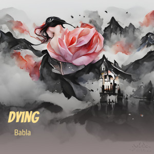 Dengarkan lagu Dying nyanyian Babla dengan lirik