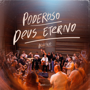 Listen to Poderoso Deus Eterno (Acústico, Ao Vivo) song with lyrics from Davi Silva