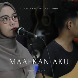 收聽Indah Yastami的Maafkan Aku (Cover The Orion)歌詞歌曲