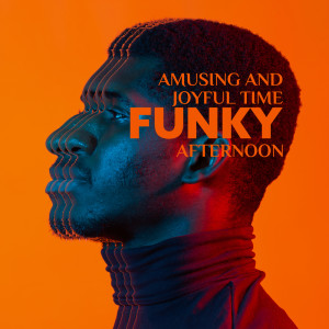 Album Amusing and Joyful Time - Funky Afternoon (Chill with Jazz, Relaxing Time) from Chill Out Music Zone