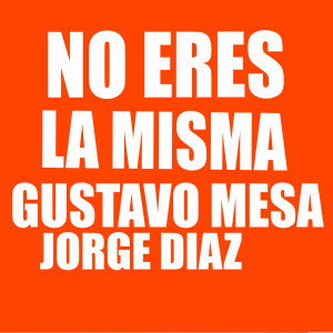 Jorge Diaz的专辑No Eres  la Misma (Explicit)