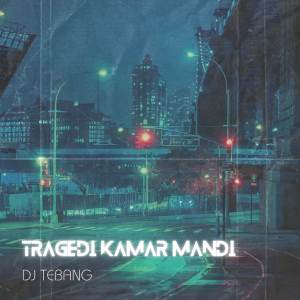 ดาวน์โหลดและฟังเพลง Tragedi Kamar Mandi (Remix) พร้อมเนื้อเพลงจาก DJ TEBANG