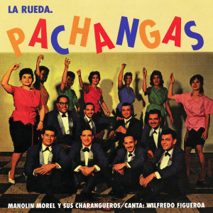 Manolin Morel Y Sus Charangueros的專輯La Rueda. Pachangas